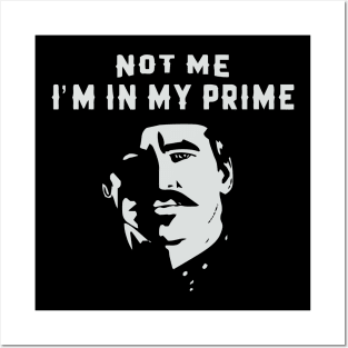 I'm In My Prime - I AM In My Prime - Not Me, I'm In My Prime - Not Me, I Am in My Prime Posters and Art